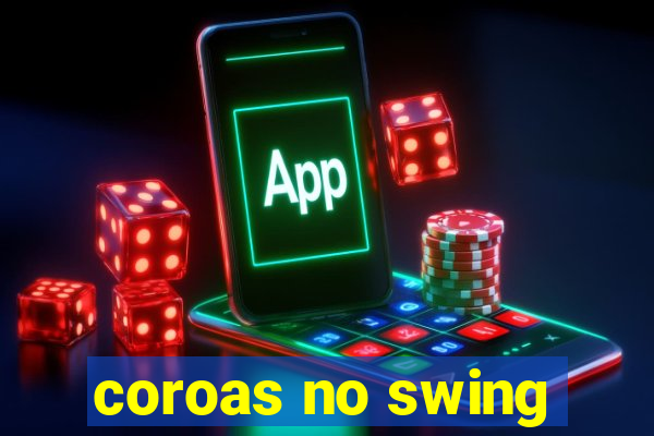 coroas no swing